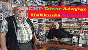Dinar'da CHP’li Başkaya, Adaylar  Hakkında Gündeme Konuştu