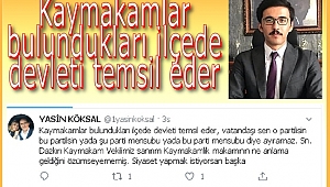 KÖKSAL, "KAYMAKAMLAR DEVLETİ TEMSİL EDER"