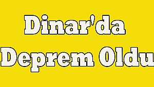 Dinar'da Deprem Oldu