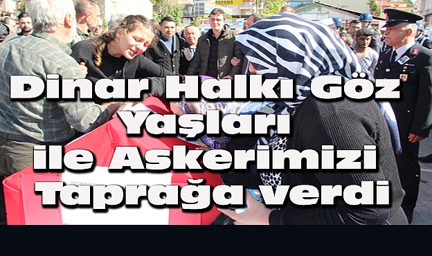 Dinar'da Uzman Çavuş Muhammed Mustafa Özdemir Göz Yaşları İle Toprağa Verildi