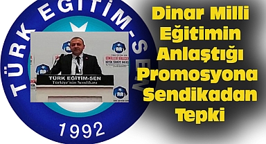 Dinar Türk Eğitim Sen'den, Milli Eğitimin Anlaştığı Promosyona Tepki