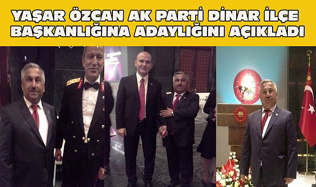 Yaşar Özcan Ak Parti Dinar İlçe Başkanlığına Adaylığını Açıkladı