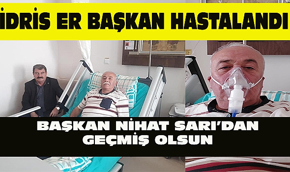 Ak Parti Dinar İlçe Başkanımız İdris Er hastalandı