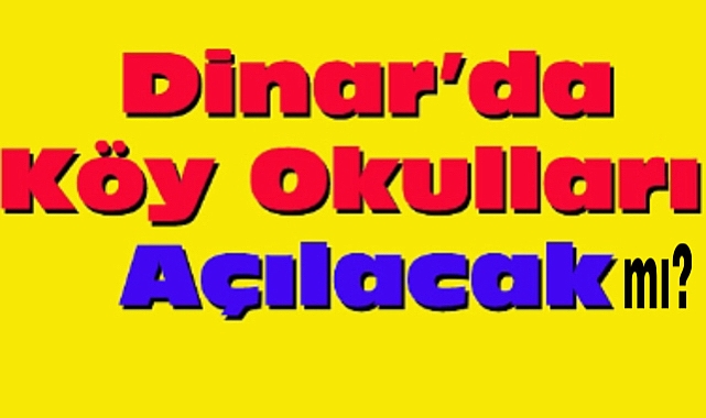 Dinar'da Köy Okulları Açılacak mı?