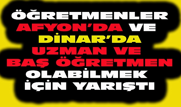 Dinar’da Öğretmen Kariyer Basamakları Sınavı Yapıldı
