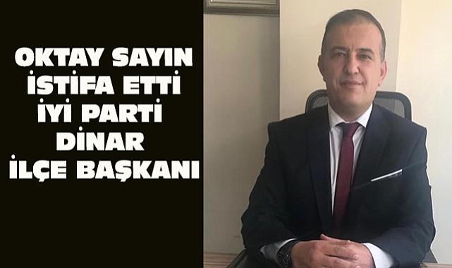 ilçe Başkanı Oktay Sayın İstifa Etti