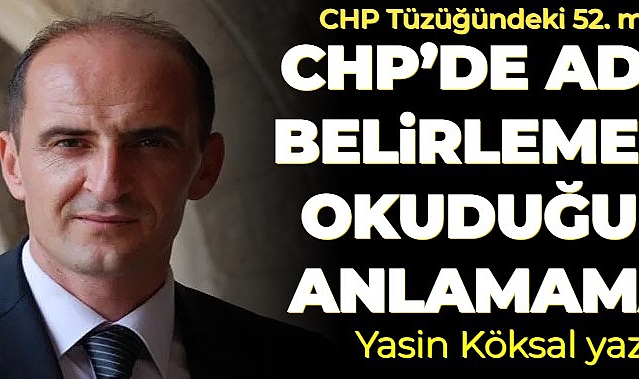 CHP’DE ADAY BELİRLEME… OKUDUĞUNU ANLAMAMAK….