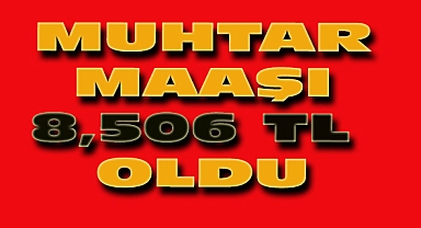Muhtar Maaşları 8 Bin 506 TL Oldu