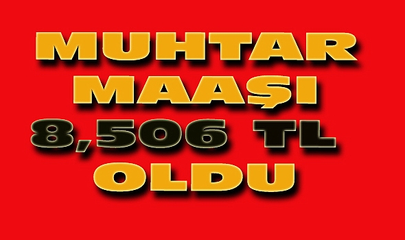 Muhtar Maaşları 8 Bin 506 TL Oldu