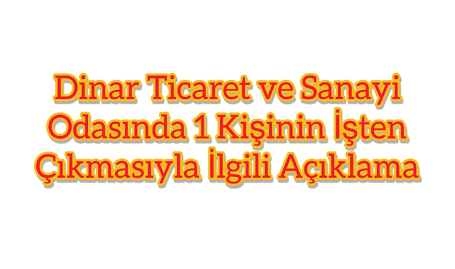 Dinar Ticaret Odasında 1 Kişiyi İşten Çıkarma Olayı