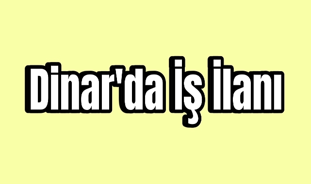 Dinar'da İş İlanı