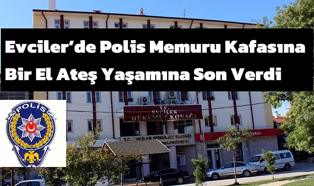 Afyonkarahisar'da Görevli Polis Memuru Tabancasıyla Kafasına Bir El Ateş Etti