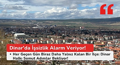 Dinar'da İşsizlik Alarm Veriyor – Halk Somut Adımlar Bekliyor!