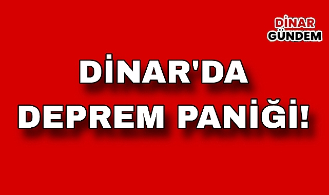 Dinar’da Deprem Hissedildi! 