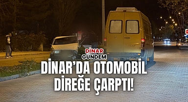 Dinar’da Otomobil Direğe Çarptı!