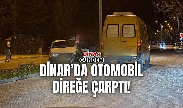 Dinar’da Otomobil Direğe Çarptı!