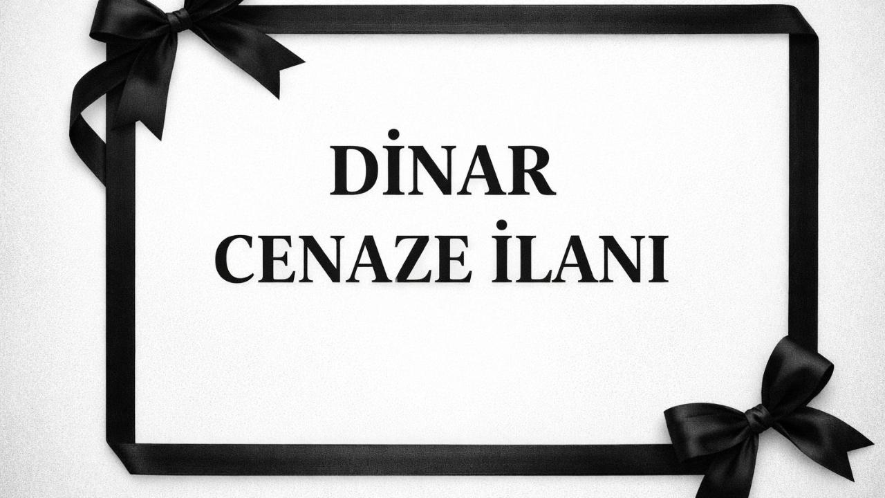 DİNAR'DA 3 CENAZE İLANI